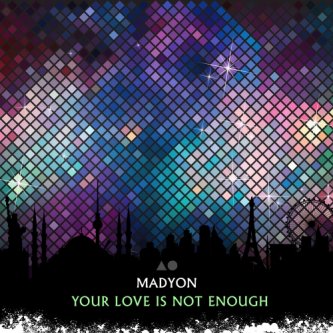 Copertina dell'album Your Love Is Not Enough (Single), di Madyon