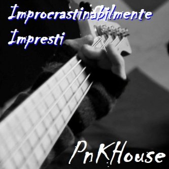 Copertina dell'album IMPROCRASTINABILMENTE IMPRESTI, di PnKHouse
