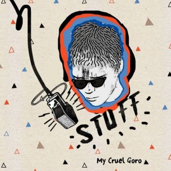 Copertina dell'album Stuff EP, di My Cruel Goro