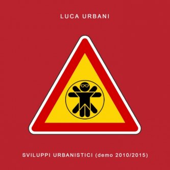 Copertina dell'album Sviluppi Urbanistici (Demo 2010-2015), di Luca Urbani