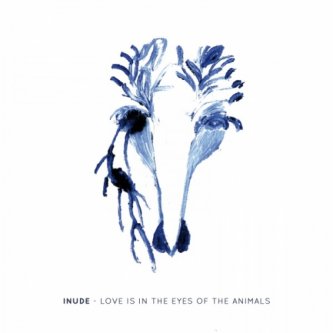 Copertina dell'album Love Is In The Eyes Of The Animals, di Inude