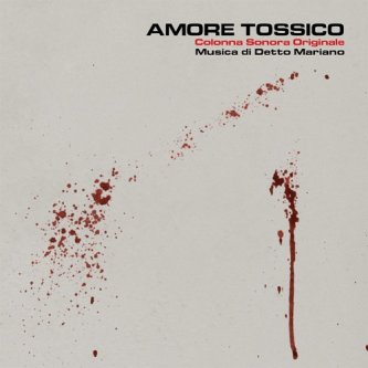 Copertina dell'album Amore Tossico (colonna sonora originale), di Detto Mariano