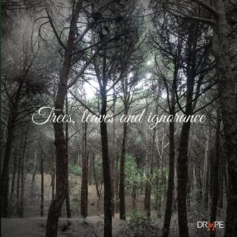 Copertina dell'album Trees, Leaves and ignorance, di Drope