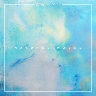 Copertina dell'album Natural Waves EP, di AWHYL
