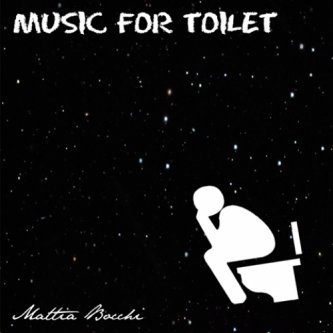 Copertina dell'album MUSIC FOR TOILET - EP, di Mattia Bocchi