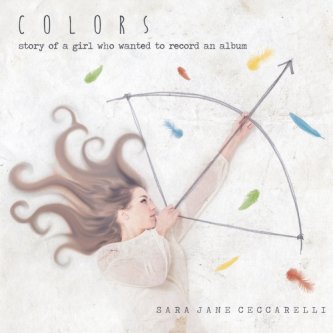 Copertina dell'album “COLORS - Story of a girl who wanted to record an album”, di Sara Jane Ceccarelli