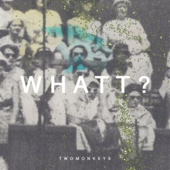 Copertina dell'album WHATT?, di TwoMonkeys