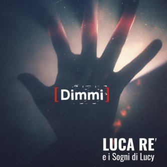 Copertina dell'album Dimmi, di Luca Re e i Sogni di Lucy