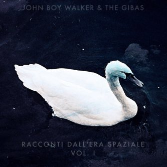 Copertina dell'album Racconti dall'Era Spaziale - vol. I, di John Boy Walker & the Gibas