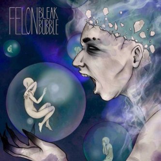 Copertina dell'album Bleak Bubble, di Felon