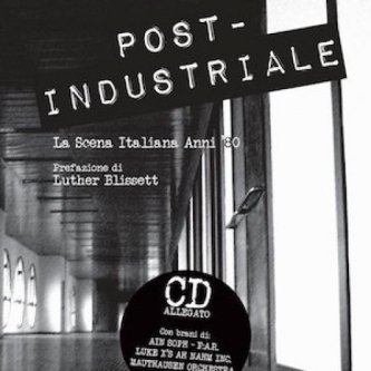 Copertina dell'album Post-Industriale - La scena italiana degli anni '80', di Ain Soph