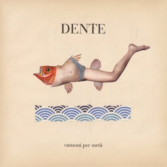 Copertina dell'album Canzoni per metà, di Dente