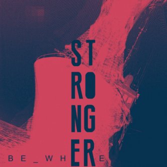 Copertina dell'album Stronger, di be_where