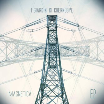Copertina dell'album MAGNETICA Ep, di I Giardini di Chernobyl