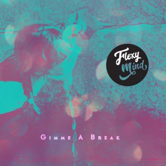 Copertina dell'album Gimme a Break, di Flexy mind