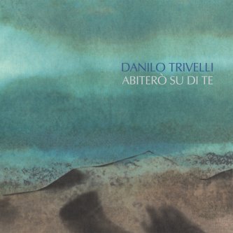 Copertina dell'album Abiterò su di te, di Danilo Trivelli