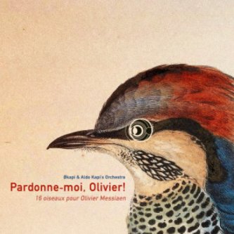 Copertina dell'album Pardonne-moi, Olivier! 16 oiseaux pour Olivier Messiaen, di Okapi