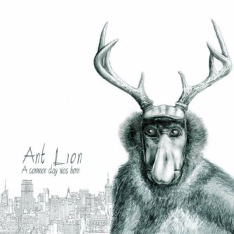 Copertina dell'album A Common Day Was Born, di ANT LION
