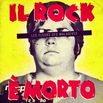 Copertina dell'album Il Rock è morto, di les Fleurs des Maladives