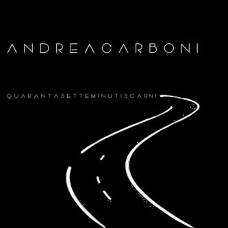 Copertina dell'album quarantasetteminutiscarni, di Andrea Carboni