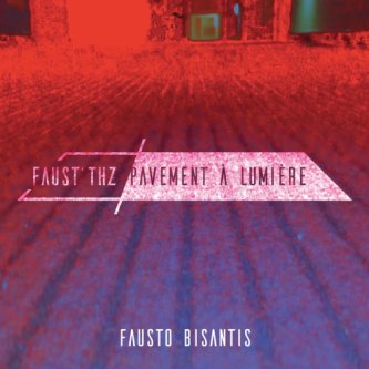 Copertina dell'album Faust'thz - Pavement à lumière, di Fausto Bisantis