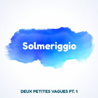 Copertina dell'album Deux petites vagues part.1, di Solmeriggio