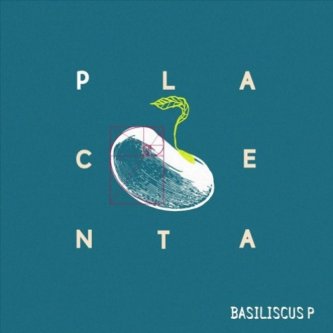 Copertina dell'album Placenta, di Basiliscus P