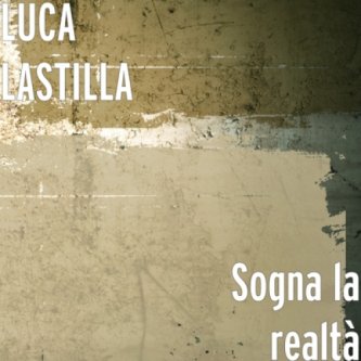 Copertina dell'album SOGNA LA REALTA', di #lucalastilla