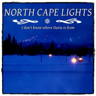 Copertina dell'album I DON'T KNOW WHERE DARIA IS FROM, di North Cape Lights