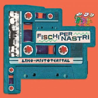 Copertina dell'album Fischi per nastri: demos y rarez, di Lino e i Mistoterital