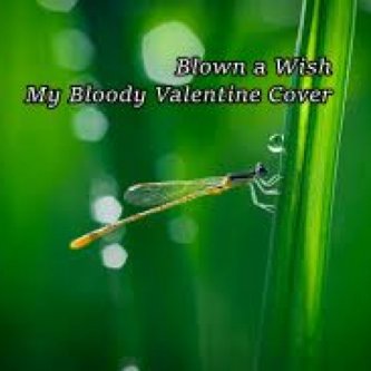 Copertina dell'album BLOWN A WISH MY BLOODY VALENTINE COVER, di Alex Snipers