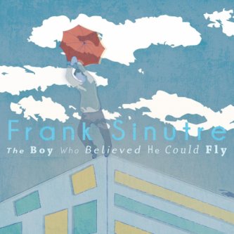 Copertina dell'album The Boy Who Believed He Could Fly, di Frank.Sinutre