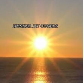 Copertina dell'album HUSKER DU COVERS, di Alex Snipers
