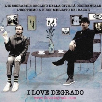 Copertina dell'album L'inesorabile declino della civiltà Occdentale - L'esotismo a buon mercato dei bazar, di I Love Degrado