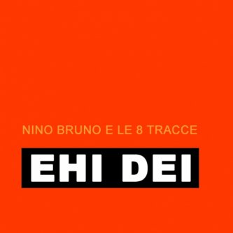 Copertina dell'album EHI DEI, di Nino Bruno e le 8 Tracce
