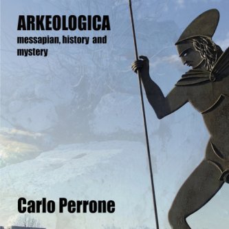 Copertina dell'album Arkeologica - messapian history and mystery, di Carlo Perrone lu Dub diventa Arkeologico