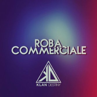 Copertina dell'album Roba commerciale, di Klan Destiny
