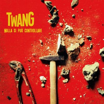 Copertina dell'album NULLA SI PUO' CONTROLLARE, di TWANG