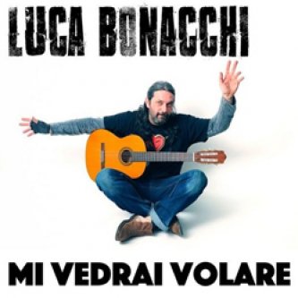 Copertina dell'album Mi Vedrai Volare, di Luca Bonacchi