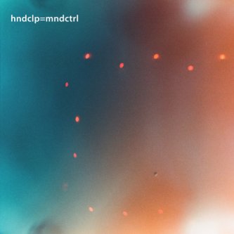 Copertina dell'album hndclp=mndCTRL, di hndclp=mndCTRL
