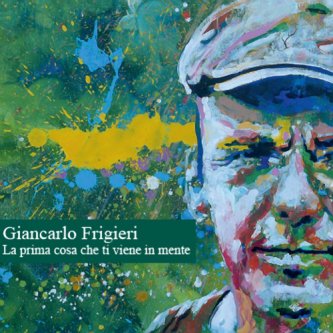 Copertina dell'album La Prima Cosa Che Ti Viene In Mente, di Giancarlo Frigieri