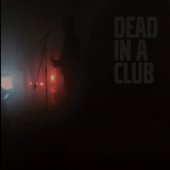 Copertina dell'album Dead in a club, di Dead in a Club