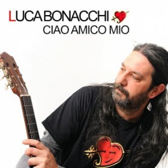 Copertina dell'album Ciao Amico Mio, di Luca Bonacchi