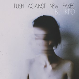 Copertina dell'album Be Kind, di push_against_new_fakes