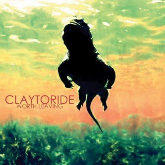 Copertina dell'album Worth Leaving, di ClayToRide