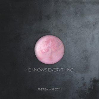 Copertina dell'album He Knows Everything, di Andrea Manzoni