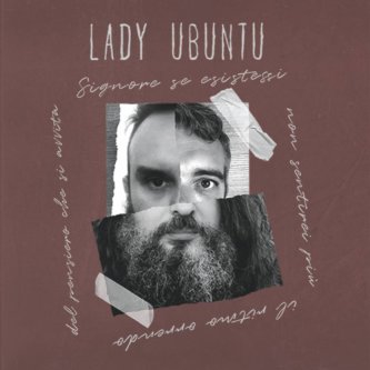 Copertina dell'album Signore se esistessi non sentirei più il ritmo orrendo del pensiero che si avvita, di Lady Ubuntu
