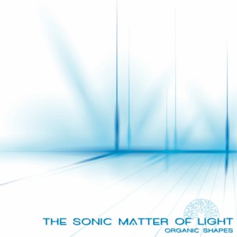 Copertina dell'album The Sonic Matter of Light, di Organic Shapes