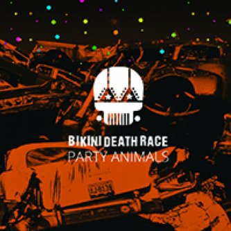 Copertina dell'album Party Animals, di Bikini Death Race