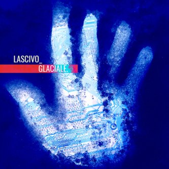 Copertina dell'album Glaciale, di Lascivo